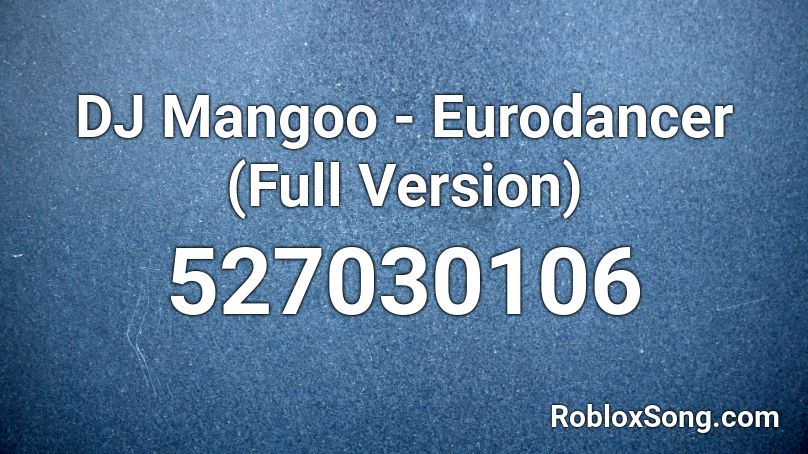 DJ Mangoo - Eurodancer (Full Version) Roblox ID