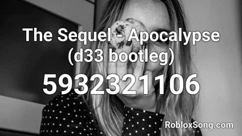 The Sequel - Apocalypse (d33 bootleg) Roblox ID