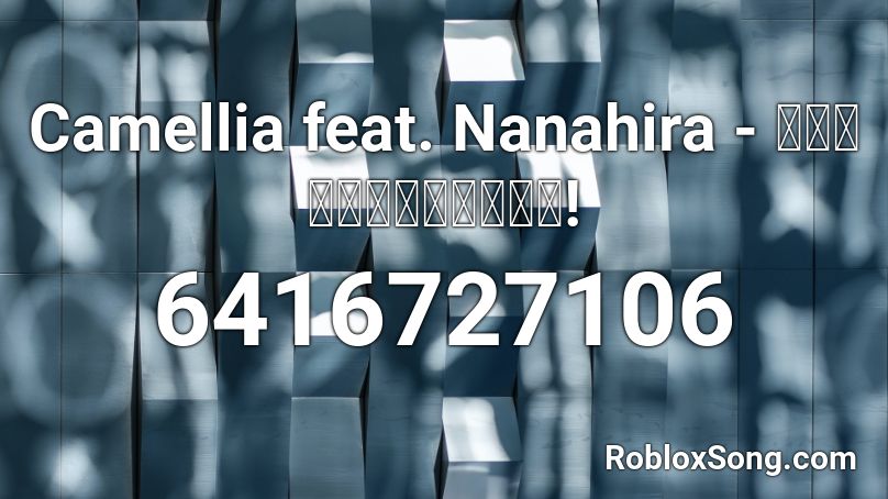 Camellia feat. Nanahira - びっくりさせたらおこるよ! Roblox ID