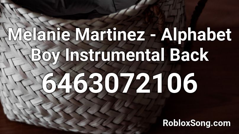 Melanie Martinez - Alphabet Boy Instrumental Back Roblox ID