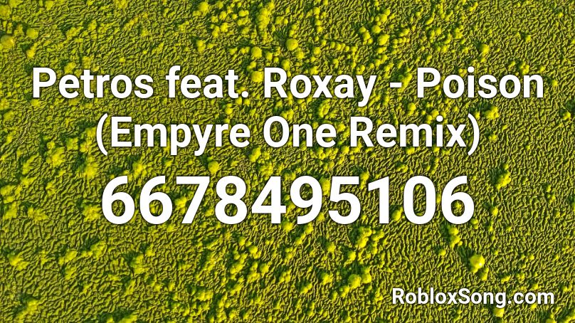 Petros feat. Roxay - Poison (Empyre One Remix) Roblox ID