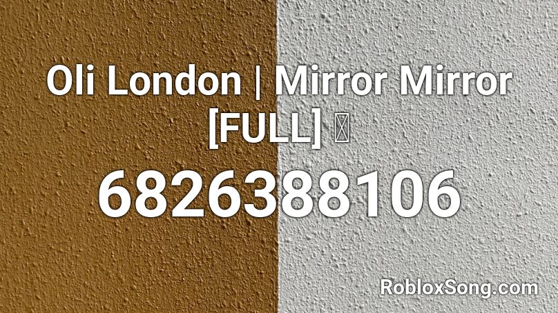 Oli London | Mirror Mirror [FULL] 🌸 Roblox ID