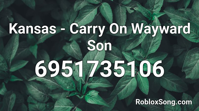 Kansas - Carry On Wayward Son Roblox ID