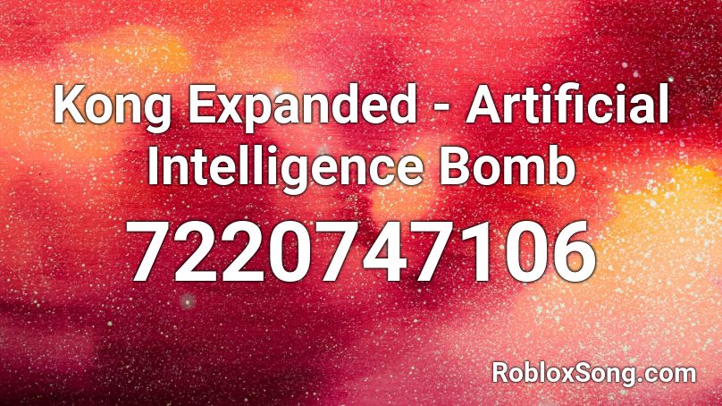 Kong Expanded Artificial Bomb Roblox ID Roblox Music Codes 7220747106 