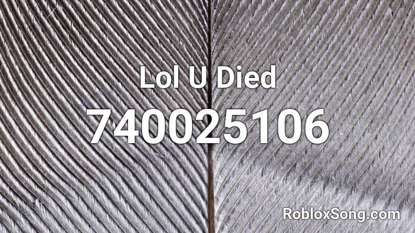 Lol U Died Roblox ID