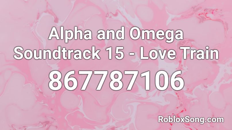 Alpha and Omega Soundtrack 15 - Love Train Roblox ID