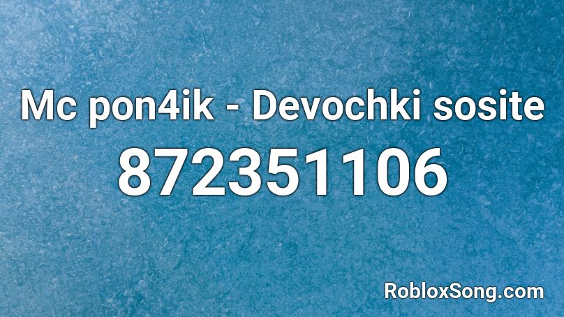 Mc pon4ik - Devochki sosite Roblox ID