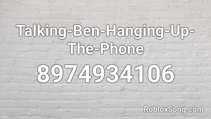 Talking-Ben-Hanging-Up-The-Phone Roblox ID