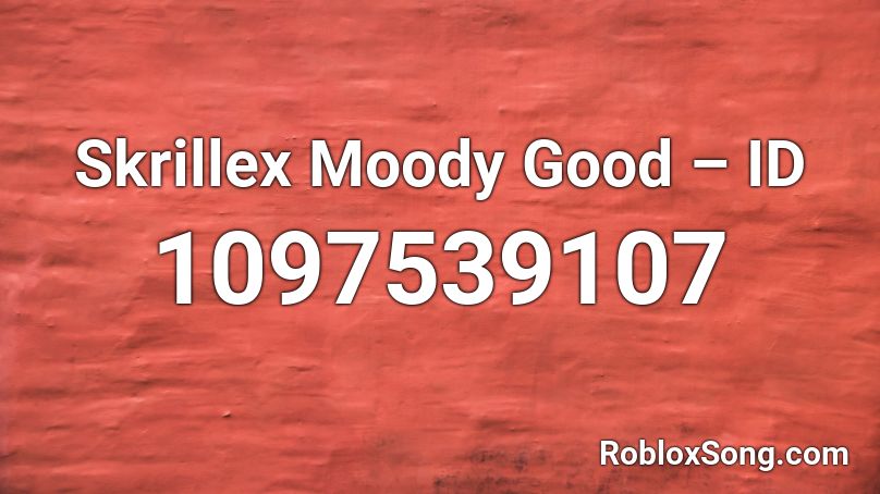 Skrillex  Moody Good – ID Roblox ID