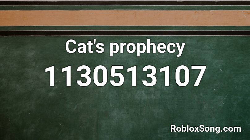 Cat's prophecy Roblox ID