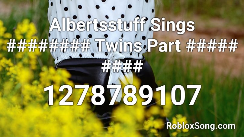 Albertsstuff Sings ######## Twins Part ##### ####  Roblox ID