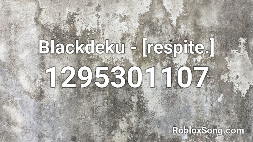 Blackdeku - [respite.]  Roblox ID