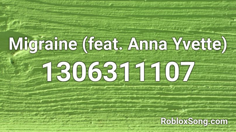 Migraine (feat. Anna Yvette)  Roblox ID