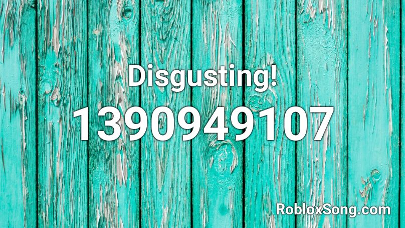 Disgusting! Roblox ID