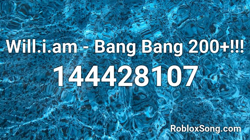 Will.i.am - Bang Bang 200+!!! Roblox ID