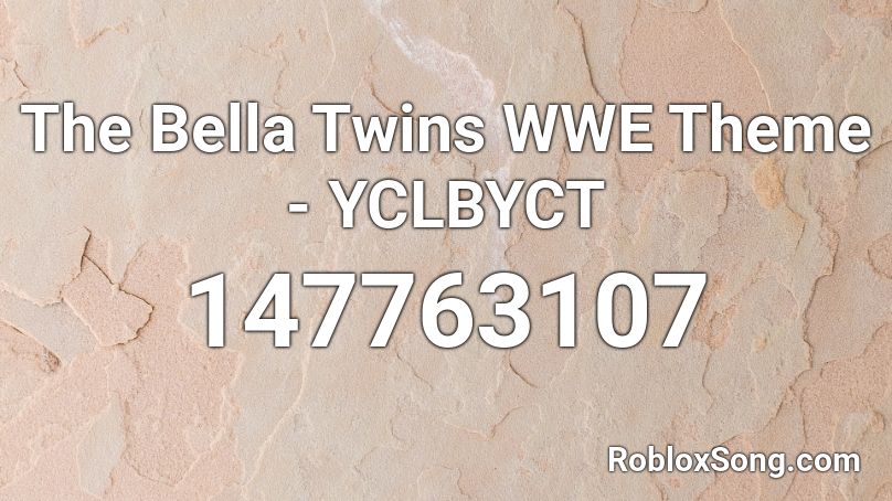 The Bella Twins WWE Theme - YCLBYCT Roblox ID