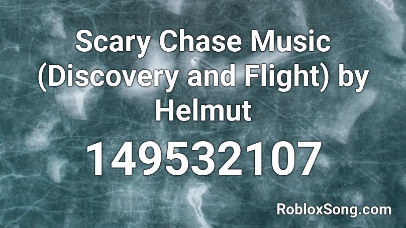 Scary Chase Music (Discovery and Flight) by Helmut Roblox ID