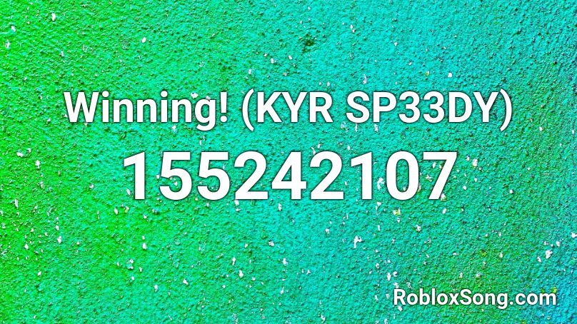 Winning! (KYR SP33DY) Roblox ID