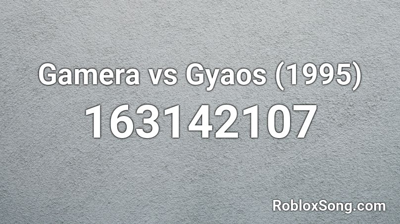 Gamera vs Gyaos (1995) Roblox ID