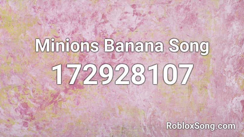Minions Banana Song Roblox ID