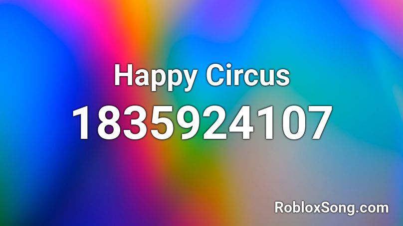 Happy Circus Roblox ID