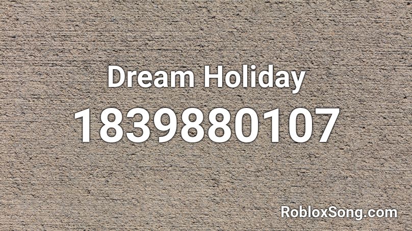 Dream Holiday Roblox ID