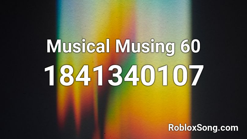 Musical Musing 60 Roblox ID