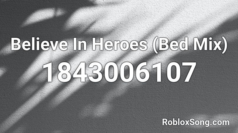 Believe In Heroes (Bed Mix) Roblox ID