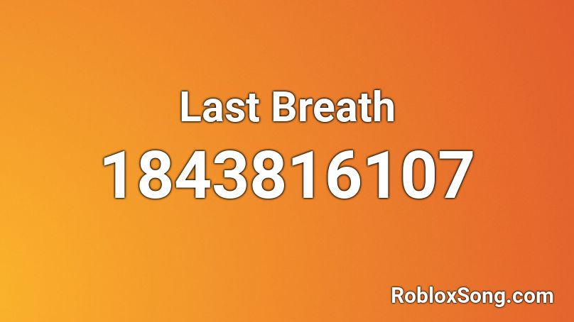 Last Breath Roblox ID