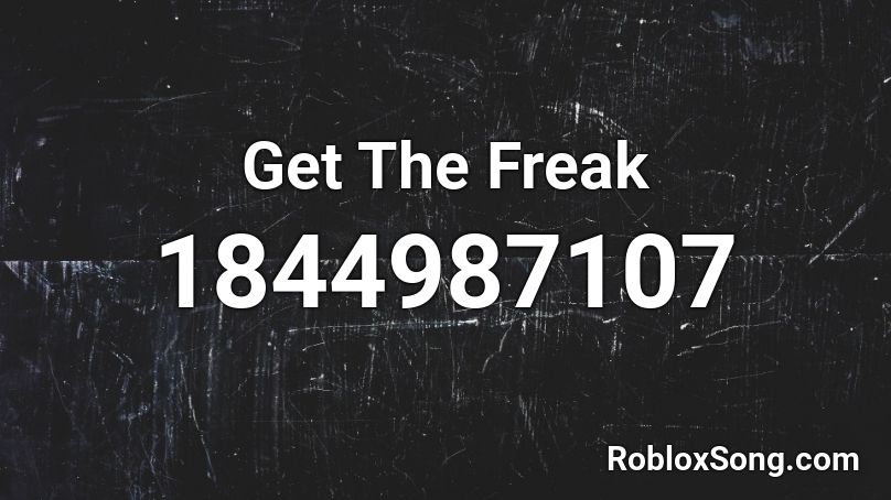 Get The Freak Roblox ID