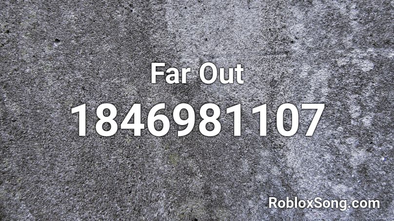 Far Out Roblox ID