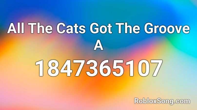 All The Cats Got The Groove A Roblox ID