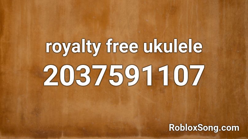 royalty free ukulele Roblox ID