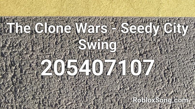The Clone Wars - Seedy City Swing  Roblox ID