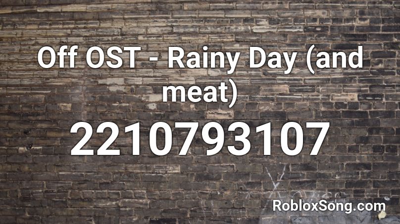 Off OST - Rainy Day (and meat) Roblox ID