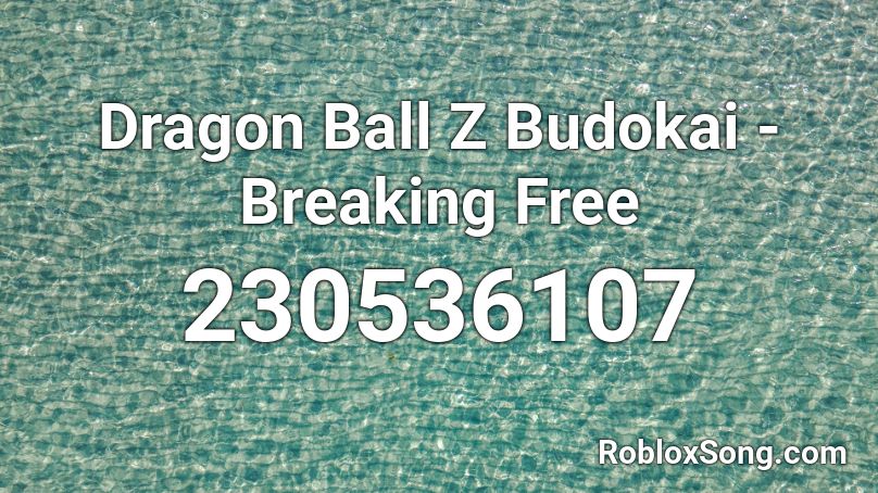 Dragon Ball Z Budokai - Breaking Free Roblox ID