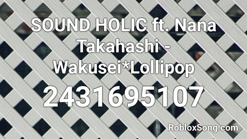 SOUND HOLIC ft. Nana Takahashi - Wakusei*Lollipop Roblox ID