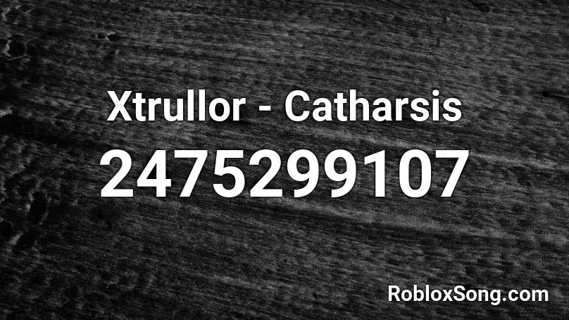 Xtrullor - Catharsis Roblox ID