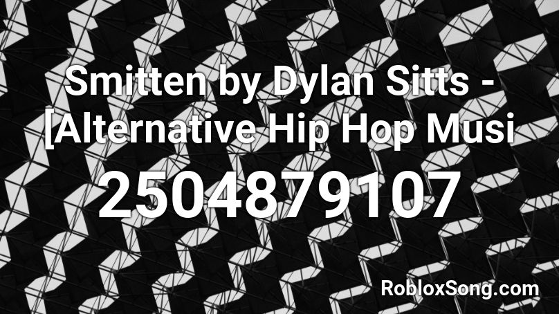 Smitten by Dylan Sitts - [Alternative Hip Hop Musi Roblox ID