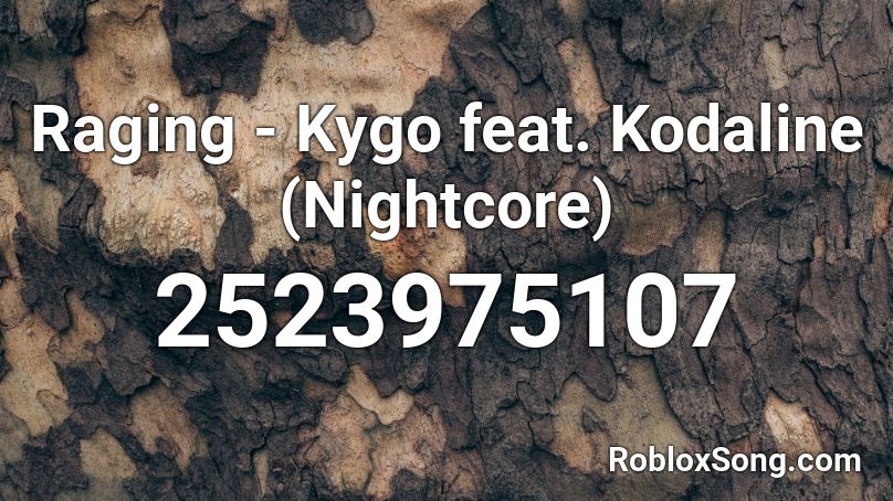 Raging - Kygo feat. Kodaline (Nightcore) Roblox ID