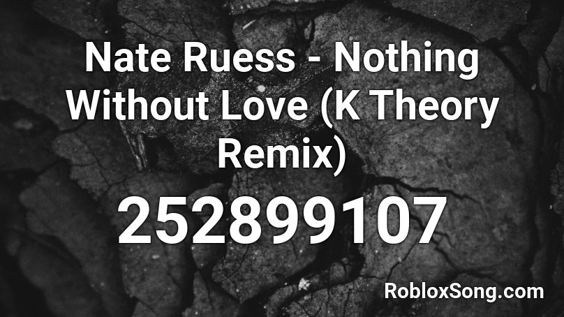 Nate Ruess - Nothing Without Love (K Theory Remix) Roblox ID