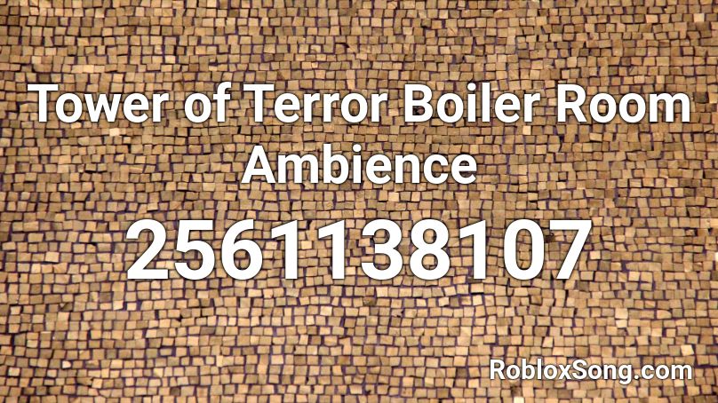 Tower of Terror Boiler Room Ambience Roblox ID