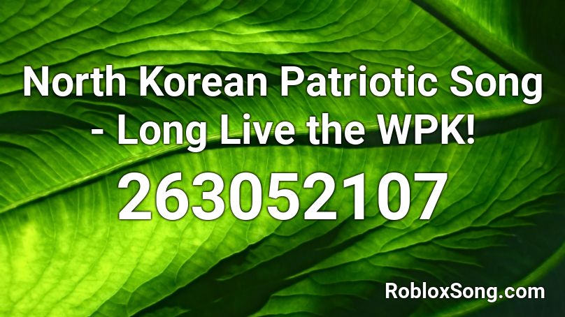 North Korean Patriotic Song - Long Live the WPK! Roblox ID