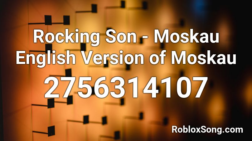 Rocking Son - Moskau English Version of Moskau Roblox ID