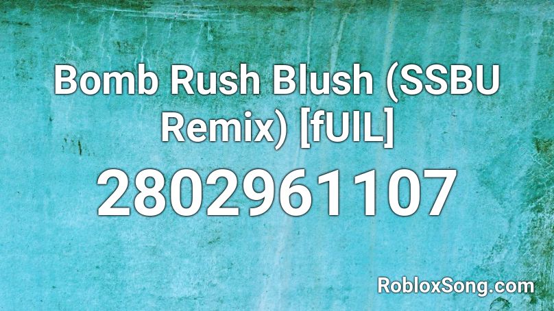 Bomb Rush Blush (SSBU Remix) [fUlL] Roblox ID
