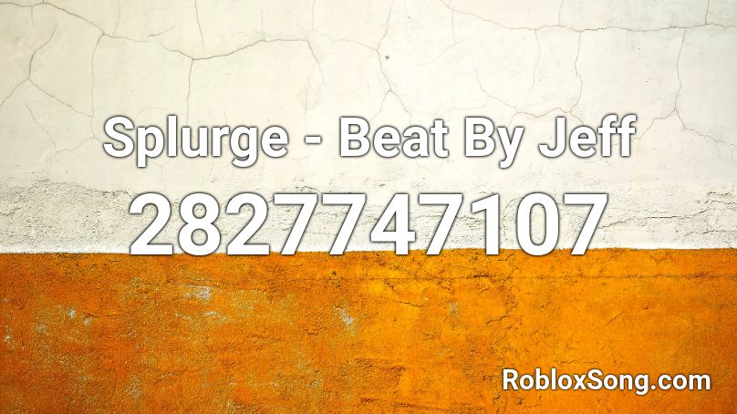 Splurge - Beat By Jeff Roblox ID