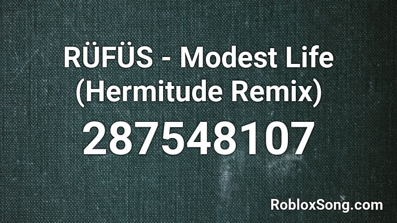 RÜFÜS - Modest Life (Hermitude Remix) Roblox ID