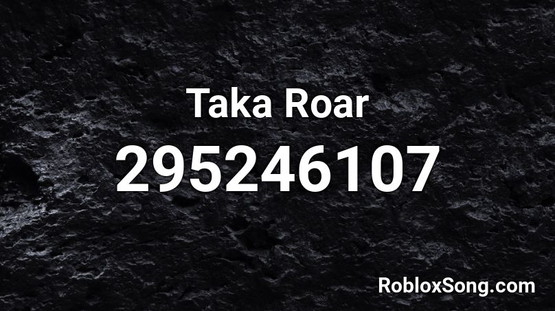 Taka Roar Roblox ID
