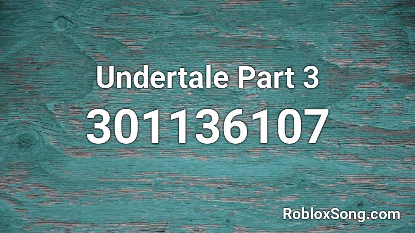 Undertale Part 3 Roblox ID