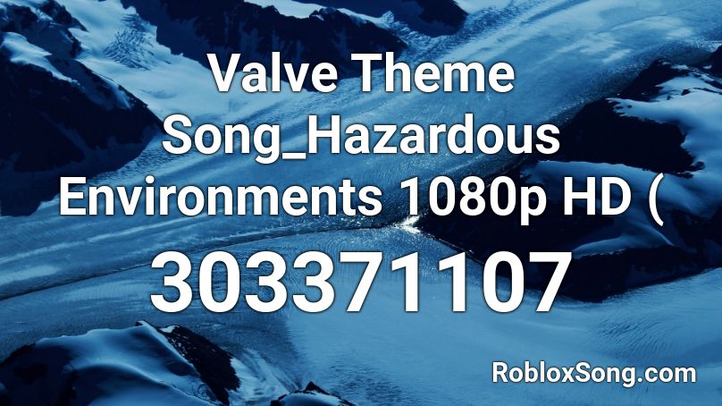 Valve Theme Song_Hazardous Environments 1080p HD ( Roblox ID